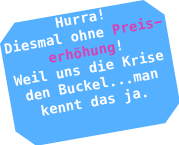 Hurra!  Diesmal ohne Preiserh&ouml;hung! Weil uns die Krise  den Buc